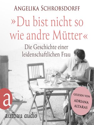 cover image of Du bist nicht so wie andre Mütter--Die Geschichte einer leidenschaftlichen Frau (Ungekürzt)